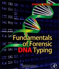 John M. Butler / Fundamentals of Forensic DNA Typing / An introductory text on forensic DNA analysis, written by the foremost expert in the field.