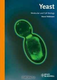 Horst Feldmann / Yeast: Molecular and Cell Biology / Yeast is one of the oldest domesticated organisms and has both industrial and domestic applications. In addition, it is ...