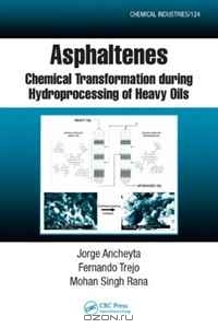 Jorge Ancheyta, Fernando Trejo, Mohan Singh Rana / Asphaltenes: Chemical Transformation during Hydroprocessing of Heavy Oils (Chemical Industries) / During the upgrading of heavy petroleum, asphaltene is the most problematic impurity since it is the main cause of ...