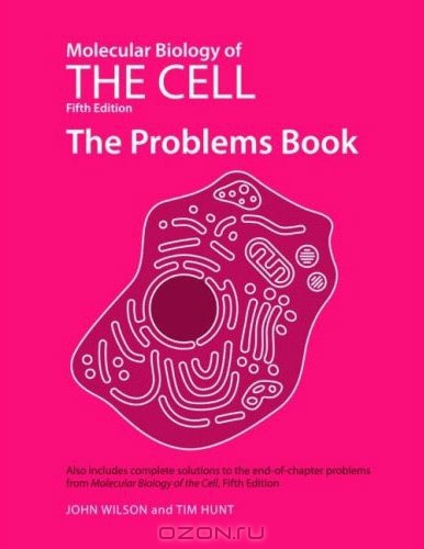 John Wilson, Tim Hunt / Molecular Biology of the Cell: The Problems Book / The Problems Book helps students appreciate the ways in which experiments and simple calculations can lead to an ...