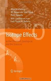 Max Wolfsberg, W. Alexander Van Hook, Piotr Paneth, Luis Paulo N. Rebelo / Isotope Effects: in the Chemical, Geological, and Bio Sciences / As the title suggests, Isotope Effects in the Chemical, Geological and Bio Sciences deals with differences in the ...