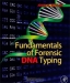 Fundamentals of Forensic DNA Typing / An introductory text on forensic DNA analysis, written by the foremost expert in the field.